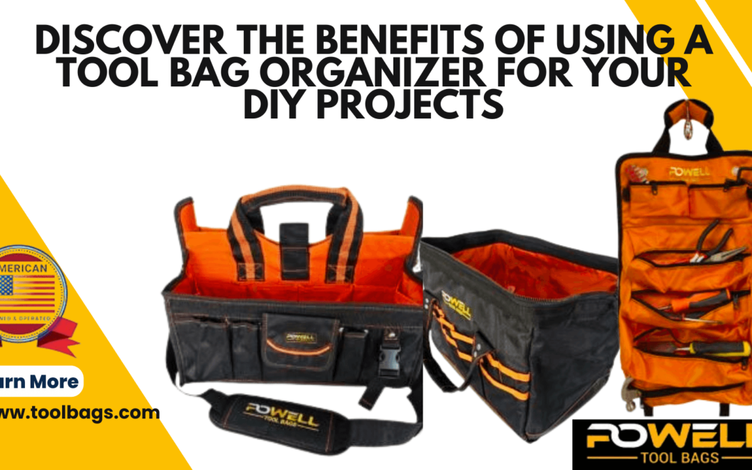 Discover the Benefits of Using a Tool Bag Organizer for Your DIY Projects