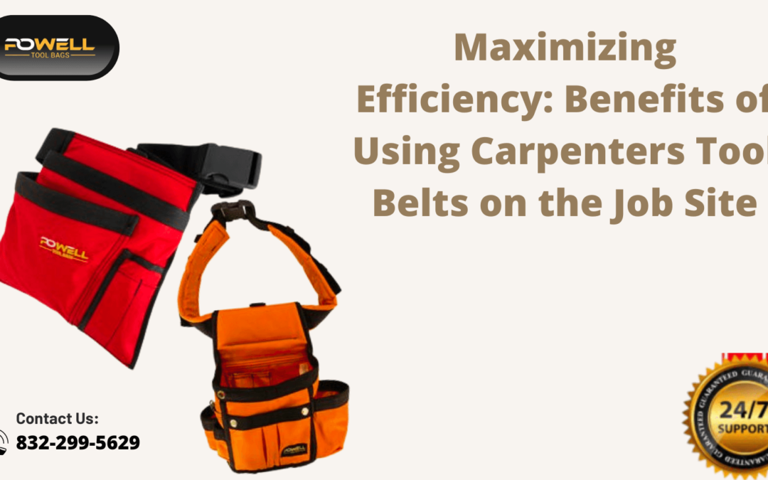 Maximizing Efficiency: Benefits of Using Carpenters Tool Belts on the Job Site
